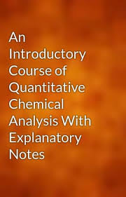 An Introductory Course of Quantitative Chemical Analysis: With Explanatory Notes